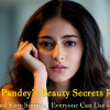 Ananya Pandey’s Beauty Secrets Revealed – Very Basic and Easy to Use at Home